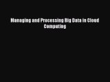 Download Managing and Processing Big Data in Cloud Computing Ebook Online