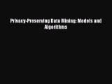 Read Privacy-Preserving Data Mining: Models and Algorithms PDF Online