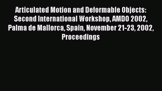 Read Articulated Motion and Deformable Objects: Second International Workshop AMDO 2002 Palma