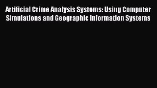Read Artificial Crime Analysis Systems: Using Computer Simulations and Geographic Information