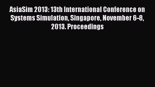 Read AsiaSim 2013: 13th International Conference on Systems Simulation Singapore November 6-8