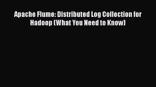 Download Apache Flume: Distributed Log Collection for Hadoop (What You Need to Know) Ebook