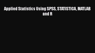 Read Applied Statistics Using SPSS STATISTICA MATLAB and R Ebook Free