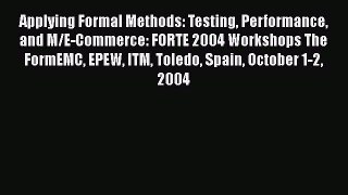 Read Applying Formal Methods: Testing Performance and M/E-Commerce: FORTE 2004 Workshops The