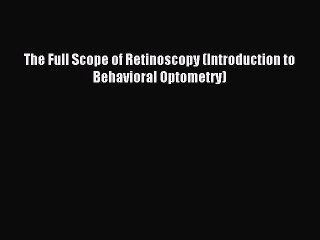 Download The Full Scope of Retinoscopy (Introduction to Behavioral Optometry) PDF Free