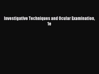 Read Investigative Techniques and Ocular Examination 1e Ebook Free