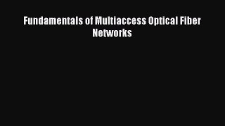 Read Fundamentals of Multiaccess Optical Fiber Networks Ebook Free