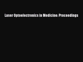 Read Laser Optoelectronics in Medicine: Proceedings Ebook Free