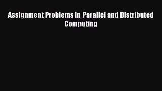 Read Assignment Problems in Parallel and Distributed Computing PDF Online