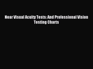 Download Near Visual Acuity Tests: And Professional Vision Testing Charts Ebook Online