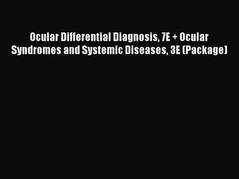Read Ocular Differential Diagnosis 7E + Ocular Syndromes and Systemic Diseases 3E (Package)