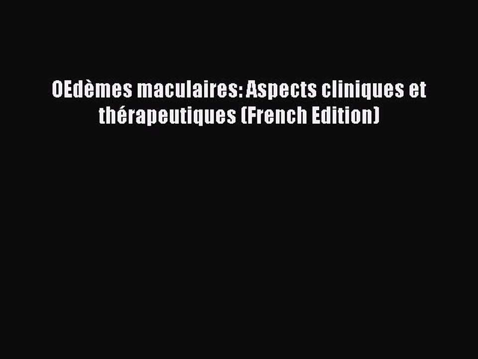 Read OEdÃ¨mes maculaires: Aspects cliniques et thÃ©rapeutiques (French Edition) Ebook Free