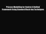 Read Process Modelling for Control: A Unified Framework Using Standard Black-box Techniques