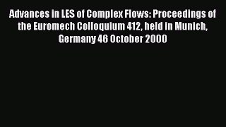 Read Advances in LES of Complex Flows: Proceedings of the Euromech Colloquium 412 held in Munich