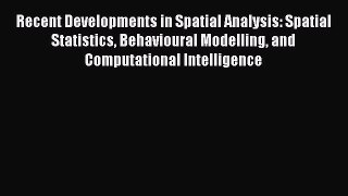 Read Recent Developments in Spatial Analysis: Spatial Statistics Behavioural Modelling and