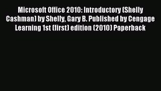Read Microsoft Office 2010: Introductory (Shelly Cashman) by Shelly Gary B. Published by Cengage