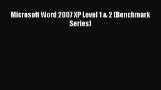 Download Microsoft Word 2007 XP Level 1 & 2 (Benchmark Series) Ebook Online