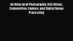 Read Architectural Photography 3rd Edition: Composition Capture and Digital Image Processing