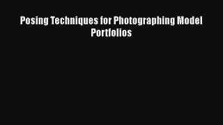 Read Posing Techniques for Photographing Model Portfolios Ebook Free