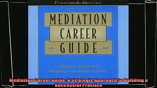 there is  Mediation Career Guide A Strategic Approach to Building a Successful Practice