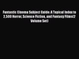 Read Fantastic Cinema Subject Guide: A Topical Index to 2500 Horror Science Fiction and Fantasy
