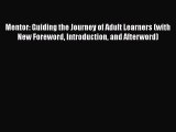 Read Mentor: Guiding the Journey of Adult Learners (with New Foreword Introduction and Afterword)