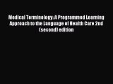 Read Medical Terminology: A Programmed Learning Approach to the Language of Health Care 2nd