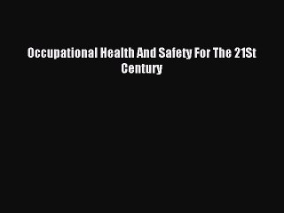 Read Occupational Health And Safety For The 21St Century Ebook Free