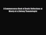 Read A Commonsense Book of Death: Reflections at Ninety of a Lifelong Thanatologist Ebook Free