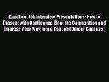 [PDF] Knockout Job Interview Presentations: How to Present with Confidence Beat the Competition