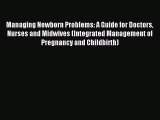 Download Managing Newborn Problems: A Guide for Doctors Nurses and Midwives (Integrated Management