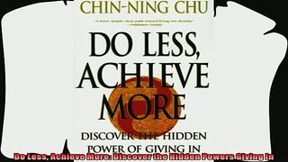 behold  Do Less Achieve More Discover the Hidden Powers Giving In
