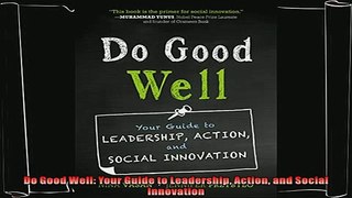 complete  Do Good Well Your Guide to Leadership Action and Social Innovation