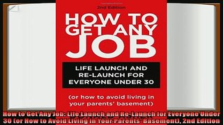 there is  How to Get Any Job Life Launch and ReLaunch for Everyone Under 30 or How to Avoid