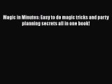 Read Magic in Minutes: Easy to do magic tricks and party planning secrets all in one book!