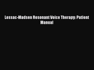 Read Lessac-Madsen Resonant Voice Therapy: Patient Manual Ebook Free