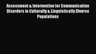 Read Assessment & Intervention for Communication Disorders in Culturally & Linguistically Diverse
