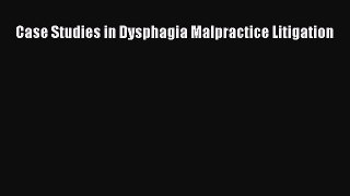 Read Case Studies in Dysphagia Malpractice Litigation Ebook Free