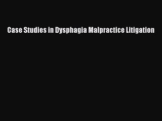 Read Case Studies in Dysphagia Malpractice Litigation Ebook Free