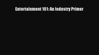 Read Entertainment 101: An Industry Primer Ebook Free