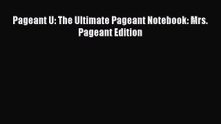 Read Pageant U: The Ultimate Pageant Notebook: Mrs. Pageant Edition Ebook Free