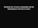 Download Knowing Fear: Science Knowledge and the Development of the Horror Genre PDF Online