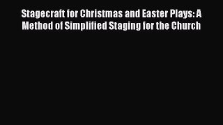 Read Stagecraft for Christmas and Easter Plays: A Method of Simplified Staging for the Church