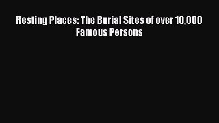 Read Resting Places: The Burial Sites of over 10000 Famous Persons PDF Online