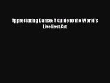 [Online PDF] Appreciating Dance: A Guide to the World's Liveliest Art  Read Online