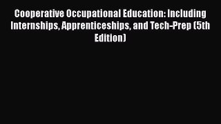 Read Cooperative Occupational Education: Including Internships Apprenticeships and Tech-Prep