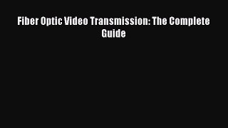 Read Fiber Optic Video Transmission: The Complete Guide PDF Online