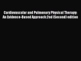 Read Cardiovascular and Pulmonary Physical Therapy: An Evidence-Based Approach:2nd (Second)