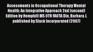 Read Assessments in Occupational Therapy Mental Health: An Integrative Approach 2nd (second)