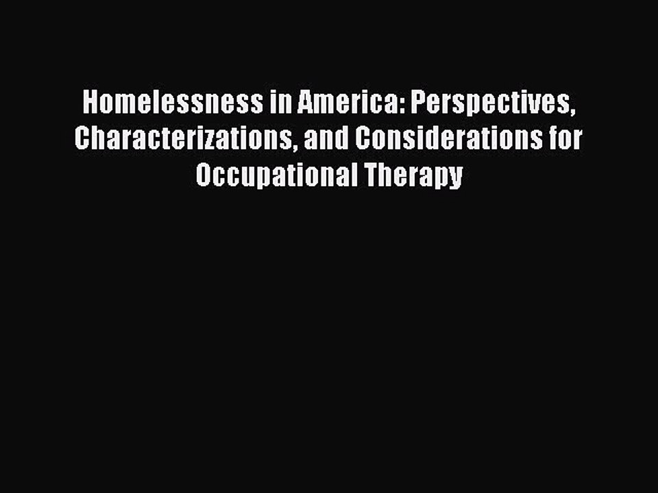 Read Homelessness in America: Perspectives Characterizations and Considerations for Occupational